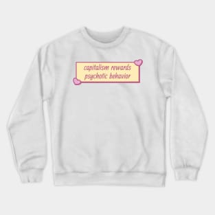 Capitalism Rewards Psychotic Behaviour Crewneck Sweatshirt